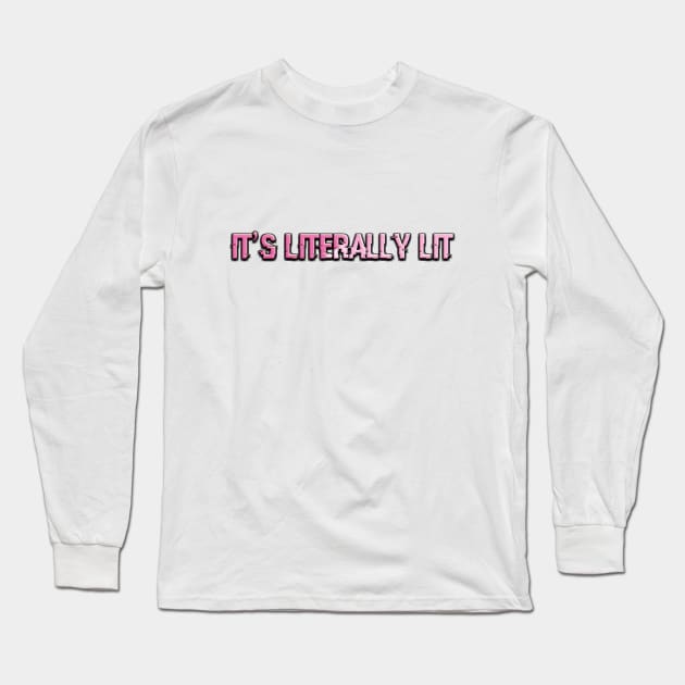 It's Literally Lit Long Sleeve T-Shirt by KiwiDoll